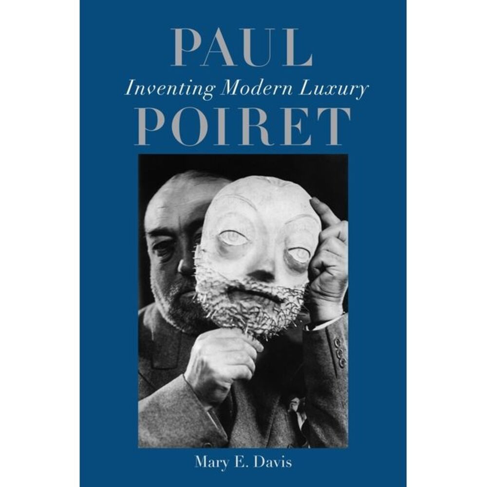 Paul Poiret: Inventing Modern Luxury -- Mary E. Davis
